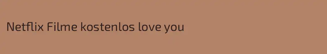 Netflix Filme kostenlos love you